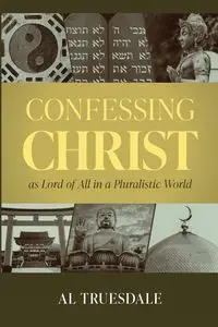 Confessing Christ as Lord of All in a Pluralistic World - Al Truesdale