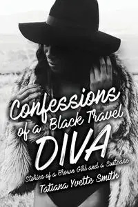 Confessions of a Black Travel Diva - Tatiana Smith