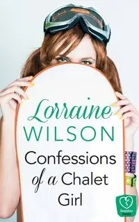 Confessions of a Chalet Girl - Wilson Lorraine