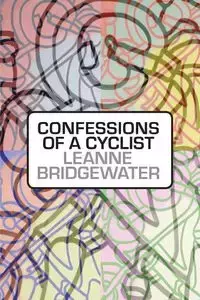 Confessions of a Cyclist - Leanne Bridgewater