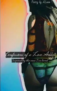 Confessions of a Love Addict Vol 1 - Luna Amanda