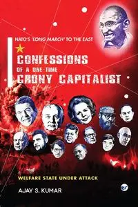 Confessions of a One-Time Crony Capitalist - Kumar Ajay S.