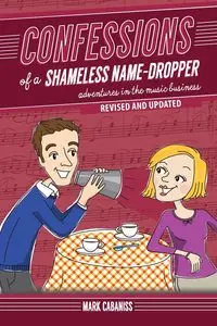 Confessions of a Shameless Name-Dropper (Revised and Updated) - Mark Cabaniss