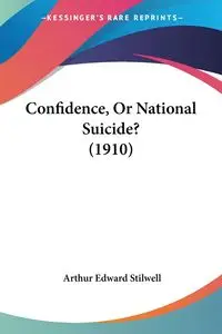 Confidence, Or National Suicide? (1910) - Arthur Edward Stilwell