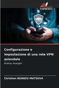 Configurazione e impostazione di una rete VPN aziendale - Christian NZANZU MUTSUVA