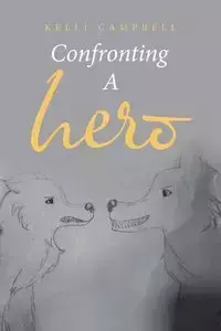 Confronting a Hero - Kelli Campbell