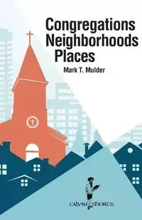 Congregations, Neighborhoods, Places - Mulder Mark T.