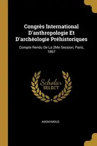 Congrès International D'anthropologie Et D'archéologie Préhistoriques - Anonymous