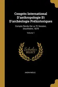 Congrès International D'anthropologie Et D'archéologie Préhistoriques - Anonymous