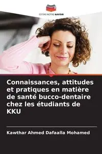 Connaissances, attitudes et pratiques en matière de santé bucco-dentaire chez les étudiants de KKU - Ahmed Mohamed Dafaalla Kawthar