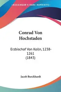 Conrad Von Hochstaden - Jacob Burckhardt