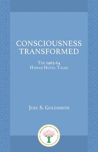 Consciousness Transformed - Goldsmith Joel S.