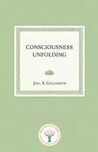 Consciousness Unfolding - Joel S. Goldsmith