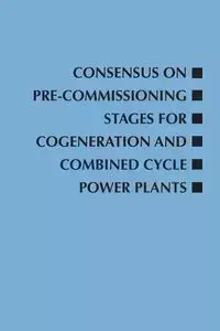 Consensus on Pre-Commissioning Stages for Cogeneration and Combined Cycle Power Plants - Light Roger W.