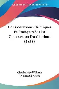 Considerations Chimiques Et Pratiques Sur La Combustion Du Charbon (1858) - Williams Charles Wye