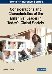 Considerations and Characteristics of the Millennial Leader in Today's Global Society - Graham Tymon M.