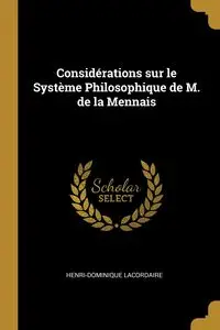 Considérations sur le Système Philosophique de M. de la Mennais - Lacordaire Henri-Dominique