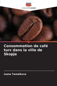 Consommation de café turc dans la ville de Skopje - Ivana Temelkova