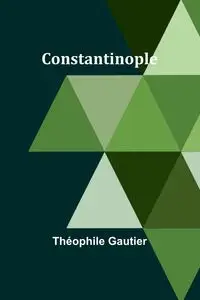 Constantinople - Gautier Théophile