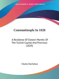 Constantinople In 1828 - Charles MacFarlane