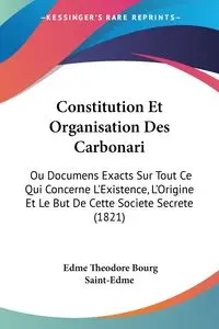 Constitution Et Organisation Des Carbonari - Theodore Saint-Edme Edme Bourg