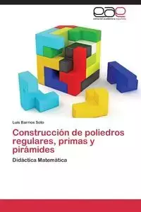 Construccion de Poliedros Regulares, Primas y Piramides - Luis Barrios Soto