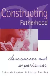 Constructing Fatherhood - Deborah Lupton