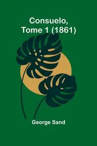 Consuelo, Tome 1 (1861) - George Sand