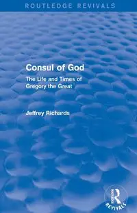 Consul of God (Routledge Revivals) - Jeffrey Richards