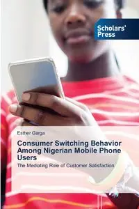 Consumer Switching Behavior Among Nigerian Mobile Phone Users - Esther Garga