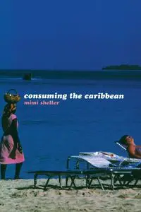 Consuming the Caribbean - Mimi Sheller