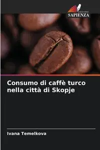 Consumo di caffè turco nella città di Skopje - Ivana Temelkova