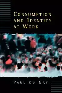 Consumption and Identity at Work - Gay Paul du