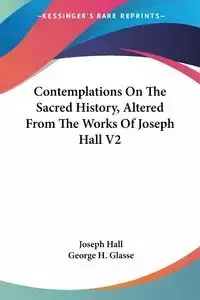 Contemplations On The Sacred History, Altered From The Works Of Joseph Hall V2 - Joseph Hall