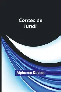 Contes de lundi - Alphonse Daudet