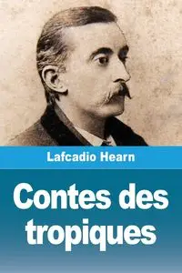 Contes des tropiques - Hearn Lafcadio