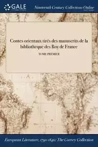 Contes orientaux tirés des manuscrits de la bibliotheque des Roy de France; TOME PREMIER - Anonymous