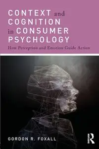 Context and Cognition in Consumer Psychology - Gordon Foxall