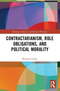 Contractarianism, Role Obligations, and Political Morality - Benjamin Sachs