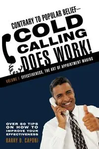 Contrary to Popular Belief-Cold Calling Does Work! - Barry D. Caponi