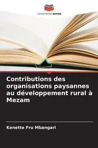 Contributions des organisations paysannes au développement rural à Mezam - Mbangari Kenette Fru