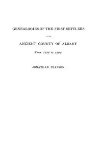 Contributions for the Genealogies of the First Settlers of the Ancient County of Albany [ny], from 1630 to 1800 - Jonathan Pearson