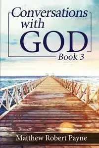 Conversations with God Book 3 - Matthew Robert Payne