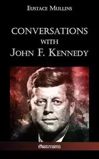 Conversations with John F. Kennedy - Clarence Mullins