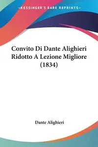 Convito Di Dante Alighieri Ridotto A Lezione Migliore (1834) - Dante Alighieri