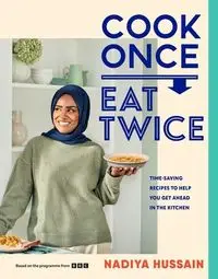 Cook Once Eat Twice - Hussain Nadiya