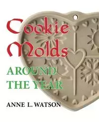 Cookie Molds Around the Year - Anne L. Watson