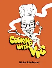 Cooking With Vic -  Standard Edition - Victor Friedmann