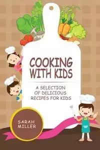 Cooking with Kids - Sarah Miller