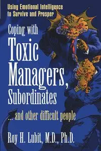 Coping with Toxic Managers, Subordinates ... and Other Difficult People - Roy H. Lubit